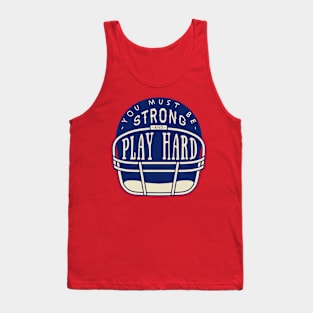 You Must Be Play Strong And Hard Tank Top